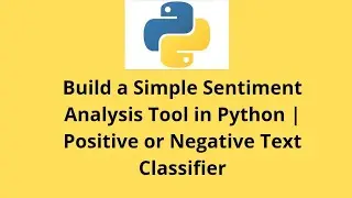 How to Build a Simple Sentiment Analysis Tool in Python - Positive or Negative Text Classifier