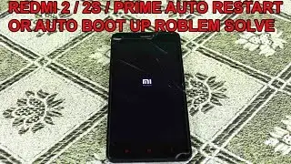 Redmi 2 / 2S / Prime auto restart or auto boot up problem solve