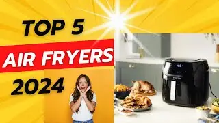 TOP 5 MEILLEURS AIR FRYERS 2024