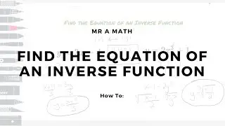Find the Equation of an Inverse Function | Algebra 2 | Mr A Math