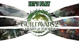 Let's Play Guild Wars 2: Heart of Thorns (туториал)