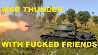 War thunder with fucked friends