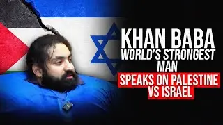 Khan Baba World's Strongest Man Speaks On Palestine vs Israel