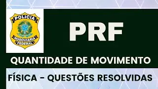 CONCURSO PRF - FÍSICA PRF - QUANTIDADE DE MOVIMENTO