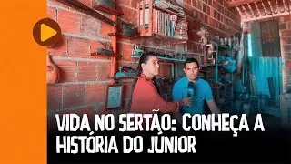 VIDA NO SERTÃO: CONHEÇA A HISTÓRIA DO JÚNIOR