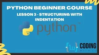 Python Beginner Course - Lesson 3 - Structuring with Indentation