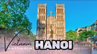 Witness Sunday Mass Hanoi’s Most Stunning Cathedral, St. Joseph’s - Nhà Thờ Lớn Hà Nội - Vietnam