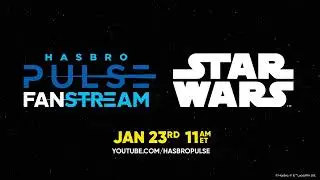 Hasbro Pulse | Star Wars Fanstream | January 2024