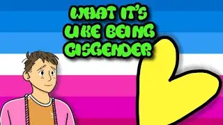 What It's Like Being Cisgender