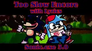 FNF Sonic.exe 3.0 - Too Slow Encore with Lyrics