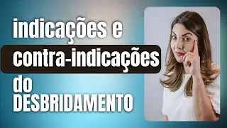 INDICAÇÕES E CONTRA-INDICAÇÕES DO DESBRIDAMENTO