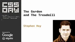 The Garden and The Treadmill | Stephen Hay | CSS Day 2024