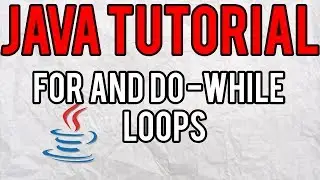 For and Do-While Loops - Java Tutorial
