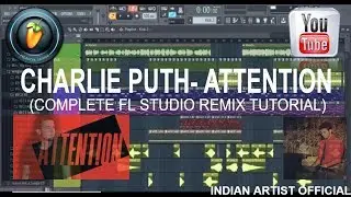 Charlie Puth - Attention (FL Studio Remix) Tutorial in Detail