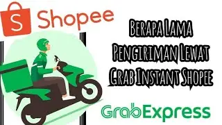 Berapa Lama Pengiriman Grab Instant Di Shopee 2023