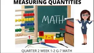 Q2 WEEK 1-2 GRADE 7 MATHEMATICS-MEASURING QUANTITIES