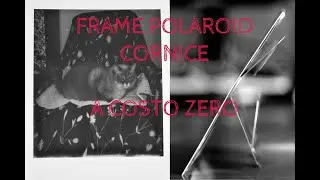 Frame Polaroid - come creare una cornice a costo zero - fotografia analogica e camera oscura