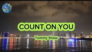 COUNT ON YOU - TOMMY SHAW (lyrics)
