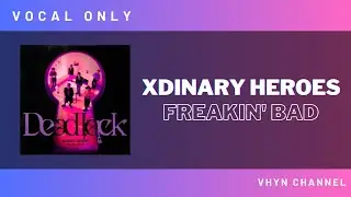 [Vocal Only] Xdinary Heroes - Freakin' Bad