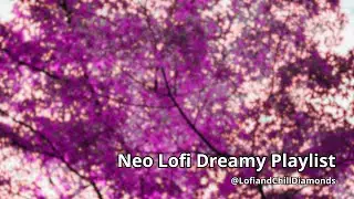 🔴 NEO LOFI DREAMY PLAYLIST