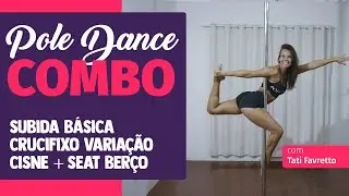 Pole Dance Combo - Subida básica + Crucifixo Variação +  Cisne + Seat Berço - Tati Favretto