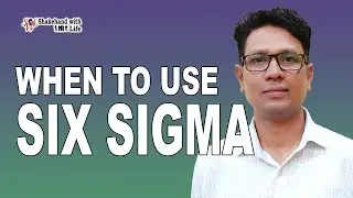 When to Use Six Sigma | Lean Six Sigma Tutorials for LSSGB, LSSBB, and LSSMBB