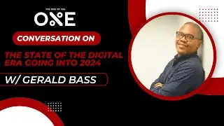 Conversation On The State Of The Digital Era Going Into 2024 With Gerald Bass