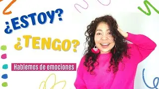 ¿ESTOY? ¿TENGO? Let's talk about EMOTIONS