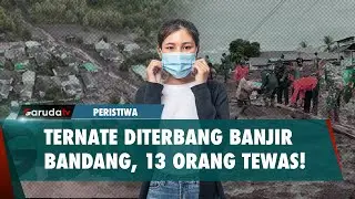 Sebanyak 13 Orang Tewas! Akibat Bencana Banjir Bandang di Ternate