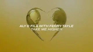 Aly & Fila with Ferry Tayle - Take Me Higher