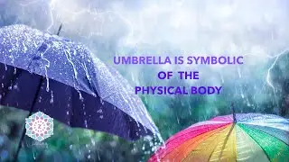UMBRELLA IS SYMBOLIC OF THE PHYSICAL BODY