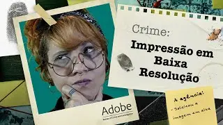 POR QUE MANDAR PARA IMPRESSÃO IMAGENS EM BAIXA É UM CRIME CRIATIVO? | ADOBE BUREAU | ADOBE 4 ALL