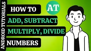 HOW TO ADD, SUBTRACT, MULTIPLY, DIVIDE NUMBERS IN ANDROID STUDIO | ANDROID TUTORIALS