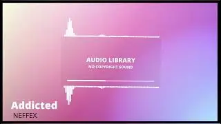 Addicted - NEFFEX | Audio Library-No Copyright sound