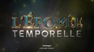 L'ÉPOPÉE TEMPORELLE - GÉNÉRIQUE VERSION LONGUE - INÉDIT