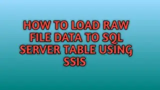 How to Load Raw File Data to SQL Server Table in SSIS | SQL Server Integration Services