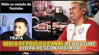 WALO PERDIÓ SU CANAL DE YOUTUBE Y LLORA DESCONTROLADO