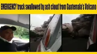 **SHOCKING FOOTAGE** Truck swallowed by ash cloud from Guatemala's Volcano of Fire!