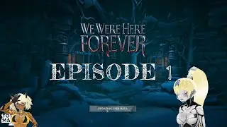 We Were Here Forever - BOTH SIDES - episode 1 - Trapped Again!