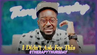 I Didn't Ask For This  | Therapy Thursday | Jerry Flowers
