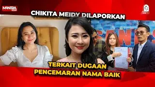 ARTIS CHIKITA MEIDY DILAPORKAN KE POLDA METRO JAYA TERKAIT DUGAAN PENCEMARAN NAMA BAIK!