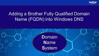 Adding a Brother Fully Qualified Domain Name (FQDN) into Windows DNS