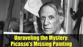 Unraveling the Mystery   Picasso's Missing Painting
