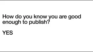 5 min video: How do you know you are good enough to publish? YES