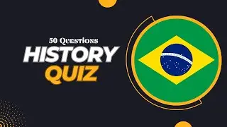 BRAZIL History Quiz ( 50 questions )