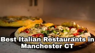 Best Italian Restaurants in Manchester CT : Have you explored these?