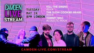 Camden Live Stream #72 feat. Tommy Mac, The Slow Cooked Bears and Kill The Sirens