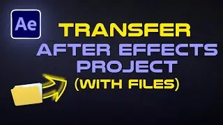 How To TRANSFER After Effects Project with All Files