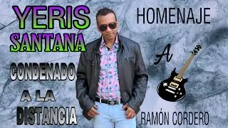 HOMENAJE A RAMÓN CORDERO Condenado A La Distancia ❌ YERIS SANTANA#bachata@yerissantana