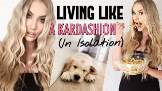 I Tried Living like a Kardashian (IN ISOLATION)